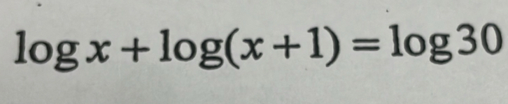 log x+log (x+1)=log 30