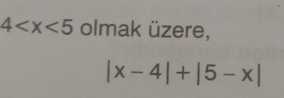 4 olmak üzere,
|x-4|+|5-x|