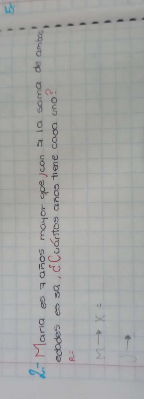 l- Mara es aanos mayor goe jcan a ia soma de amba 
edodes es sa, CCuántos anos hene cada uno?
R=
Mto X=