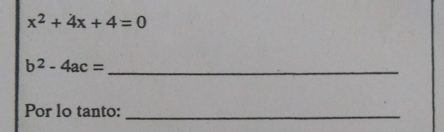 x^2+4x+4=0
_ b^2-4ac=
Por lo tanto:_