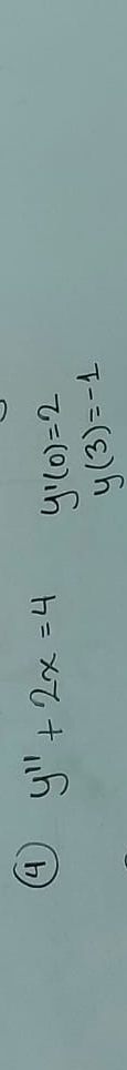 4 y''+2x=4 y'(0)=2
y(3)=-1