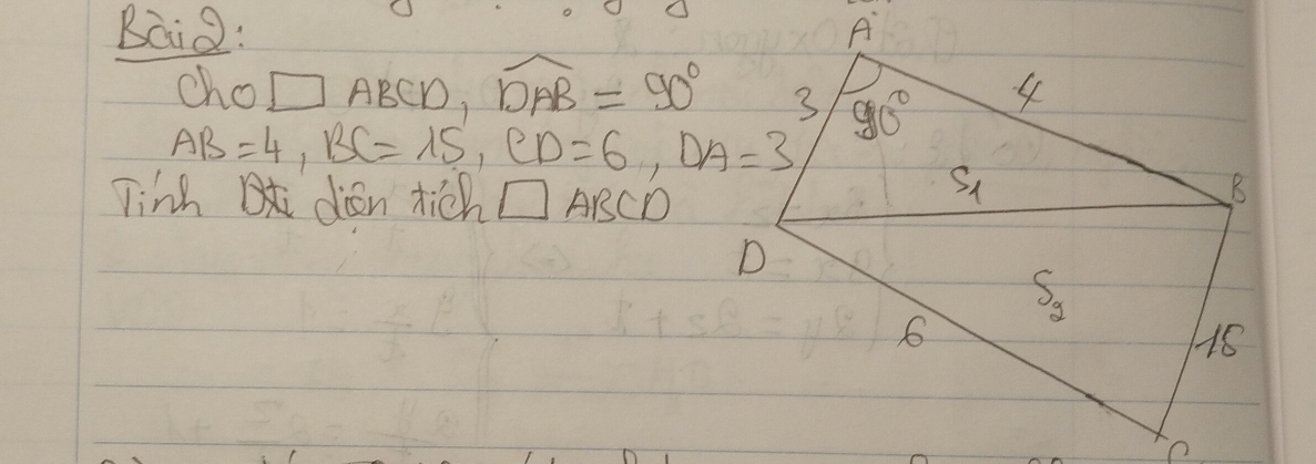 cho □ ABCD,widehat DAB=90°
AB=4,BC=15,CD=6,DA=3
Tinh dien tich □ ABCD