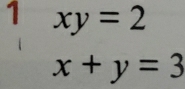 1 xy=2
x+y=3