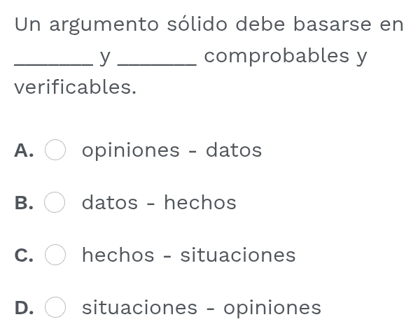 Resuelto:Un argumento sólido debe basarse en _y _comprobables y ...