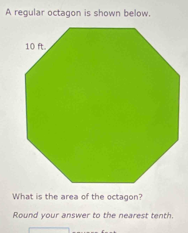 A regular octagon is shown below. 
What is the area of the octagon? 
Round your answer to the nearest tenth.