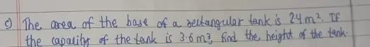 Solved: The area of the base of a rechangular tank is 24m^2. If the ...