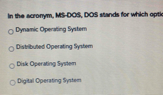 Solved: In the acronym, MS-DOS, DOS stands for which optic Dynamic ...