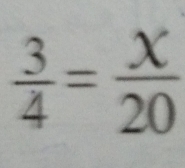  3/4 = X/20 