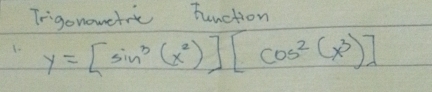 Trigonometric Tunction 
1 y=[sin^3(x^2)][cos^2(x^3)]