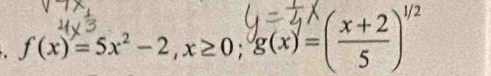 f(x)=5x²-2, x≥0; g(x)-(±±2)"