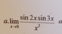 limlimits _xto 0 sin 2xsin 3x/x^2  a