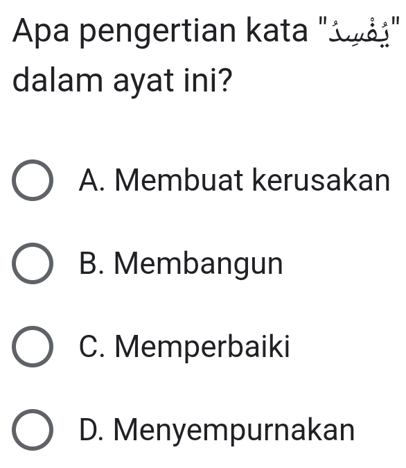 Apa pengertian kata "¿ μάɨ"
dalam ayat ini?
A. Membuat kerusakan
B. Membangun
C. Memperbaiki
D. Menyempurnakan