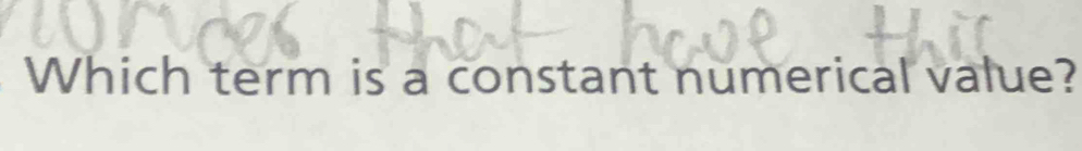 Which term is a constant numerical value?