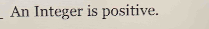 An Integer is positive.