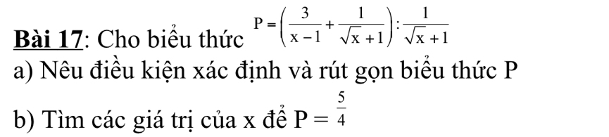 Cho biểu thức P=( 3/x-1 + 1/sqrt(x)+1 ): 1/sqrt(x)+1 
a) Nêu điều kiện xác định và rút gọn biểu thức P
b) Tìm các giá trị của x để P= 5/4 