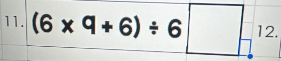 (6* 9+6)/ 6□ 12.