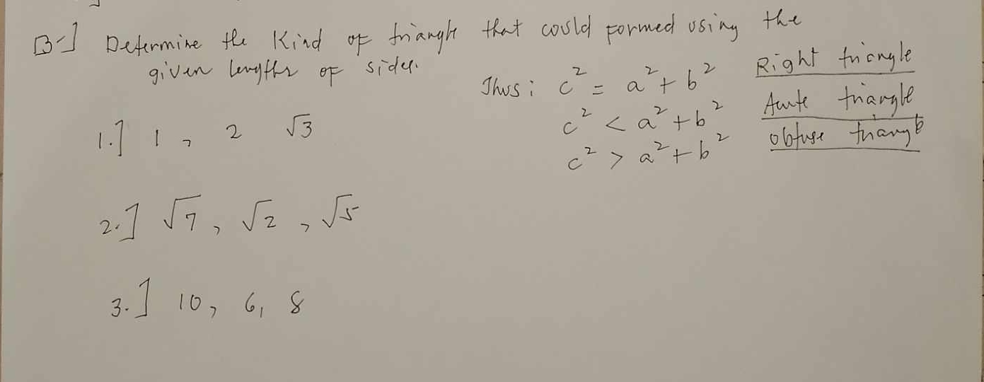 [-] Detormine the Kind of frianght that could formed using the 
Jhusi c^2=a^2+b^2 Right fricnyle 
given lengthr of sidey 
1. 7 2 sqrt(3) Aante triangle
c^2
c^2>a^2+b^2 obfage tuanye 
2. ] sqrt(7), sqrt(2), sqrt(5)
3. ] 10, 6. 8