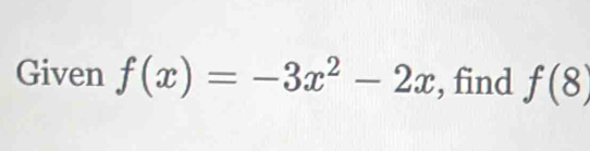 Given f(x)=-3x^2-2x , find f(8)