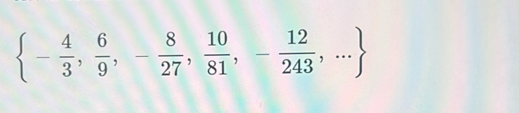  - 4/3 , 6/9 ,- 8/27 , 10/81 ,- 12/243 ,...