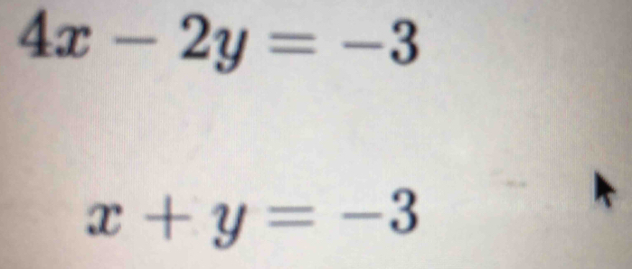 4x-2y=-3
x+y=-3