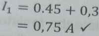 I_1=0.45+0,3
=0,75Asurd