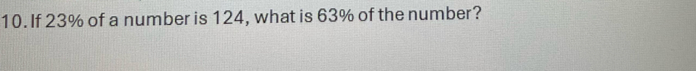 If 23% of a number is 124, what is 63% of the number?