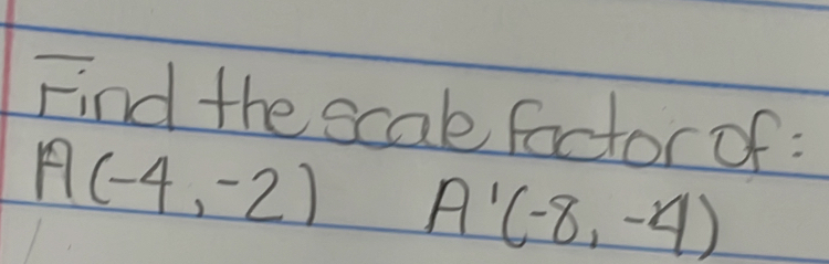 Find the scal factor of :
A(-4,-2)