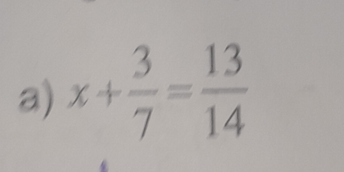 x+ 3/7 = 13/14 