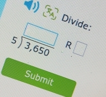 Divide:
R □
Submit