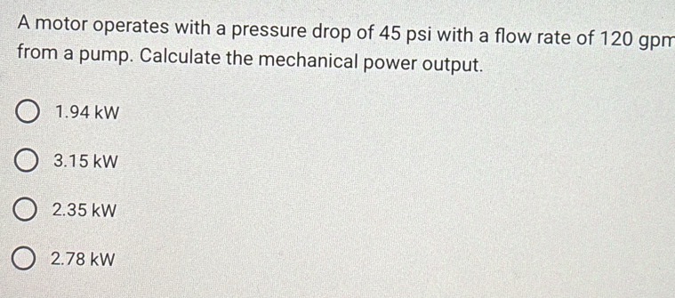 Solved: A motor operates with a pressure drop of 45 psi with a flow ...