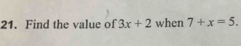 Find the value of 3x+2 when 7+x=5.