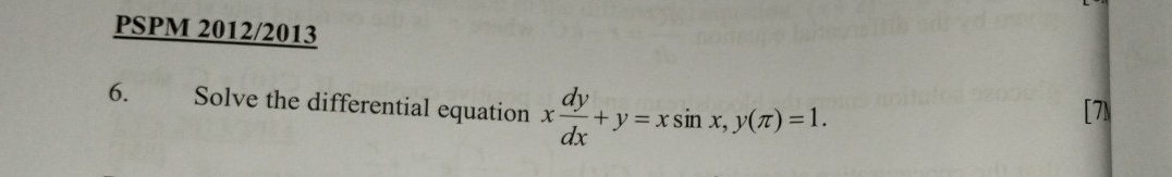 PSPM 2012/2013 
6. Solve the differential equation x dy/dx +y=xsin x, y(π )=1.