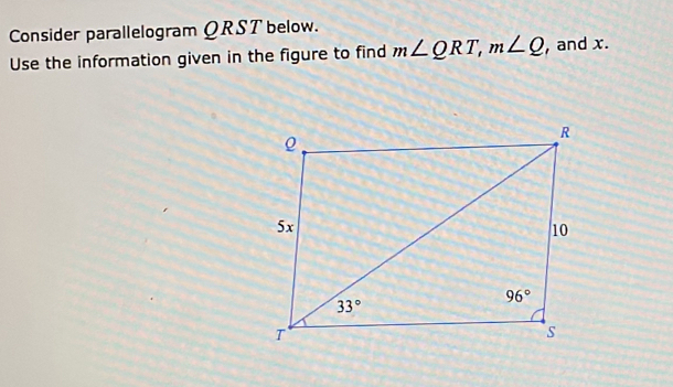 Consider parallelogram QRST below.
Use the information given in the figure to find m∠ QRT,m∠ Q , and x.