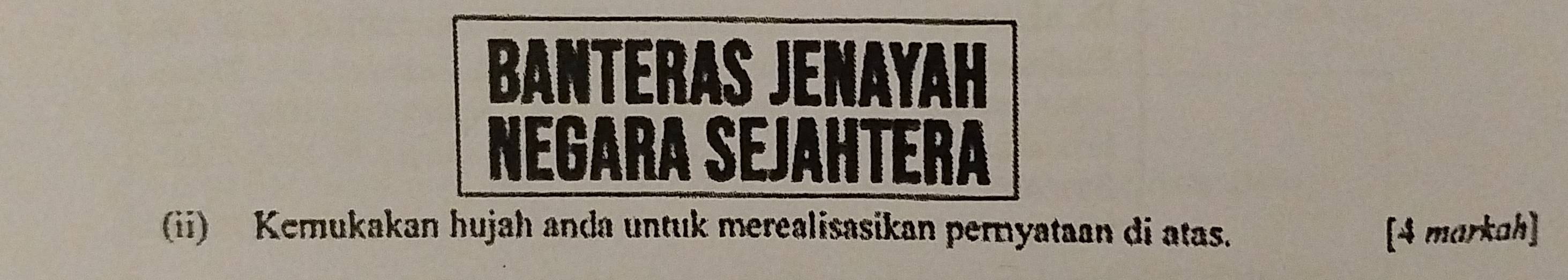 (ii) Kemukakan hujah anda untuk merealisasikan pernyataan di atas. [4 markah]