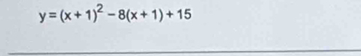 y=(x+1)^2-8(x+1)+15