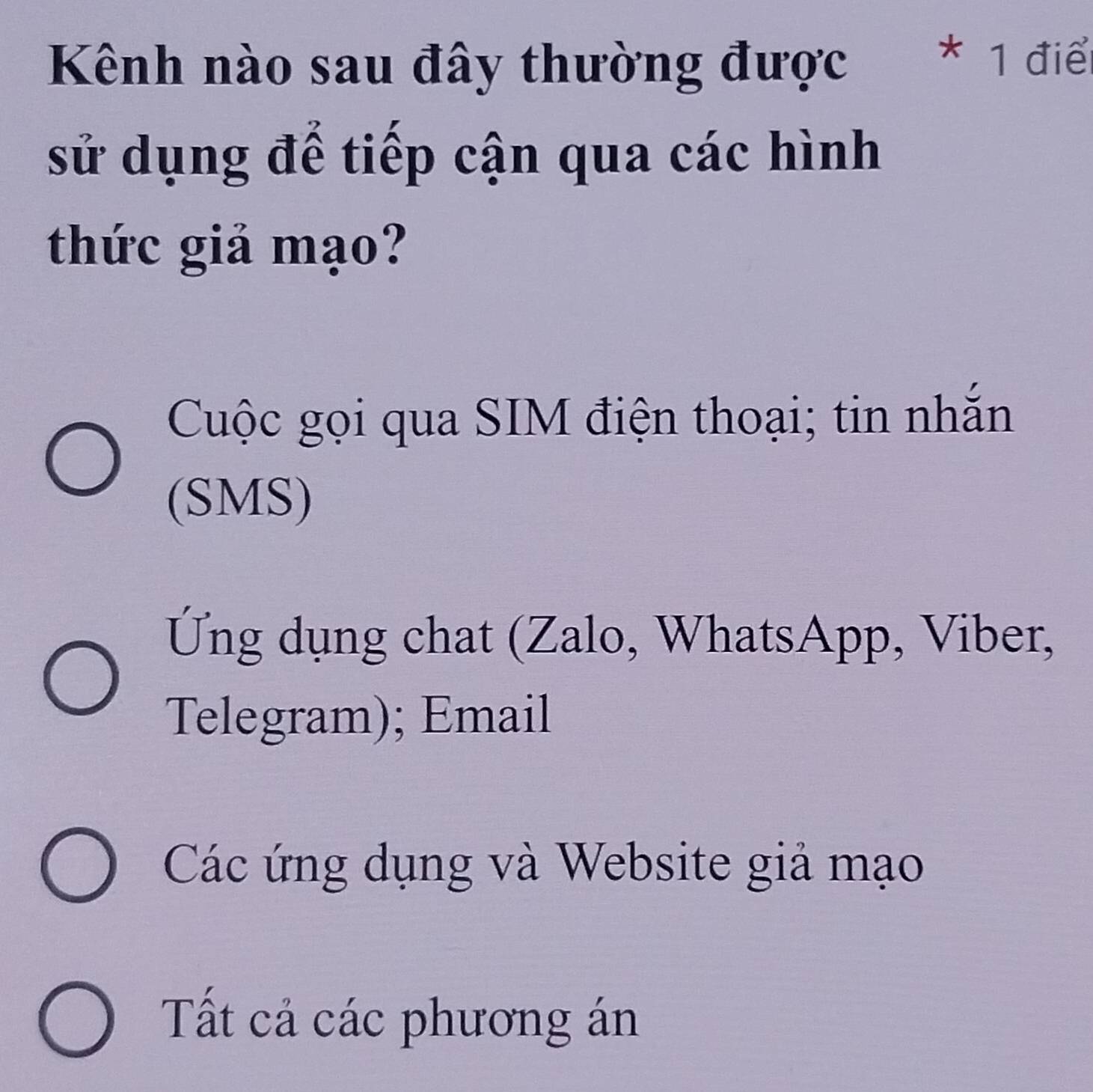 Knh nào sau đây thường được * 1 điển
sử dụng để tiếp cận qua các hình
thức giả mạo?
Cuộc gọi qua SIM điện thoại; tin nhắn
(SMS)
Ứng dụng chat (Zalo, WhatsApp, Viber,
Telegram); Email
Các ứng dụng và Website giả mạo
Tất cả các phương án