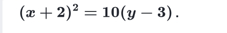 (x+2)^2=10(y-3).