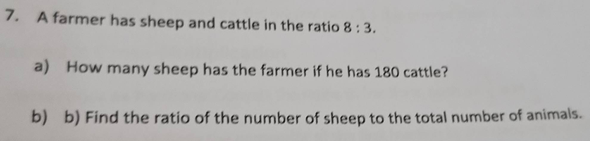 Solved: A farmer has sheep and cattle in the ratio 8:3. a) How many ...