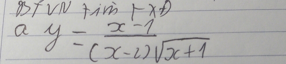 BTVN Ji FXÐ 
a y= (x-1)/(x-2)sqrt(x+1) 