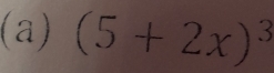 (5+2x)^3