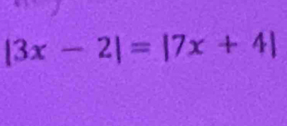 |3x-2|=|7x+4|