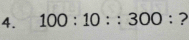 100:10::300 □  ?