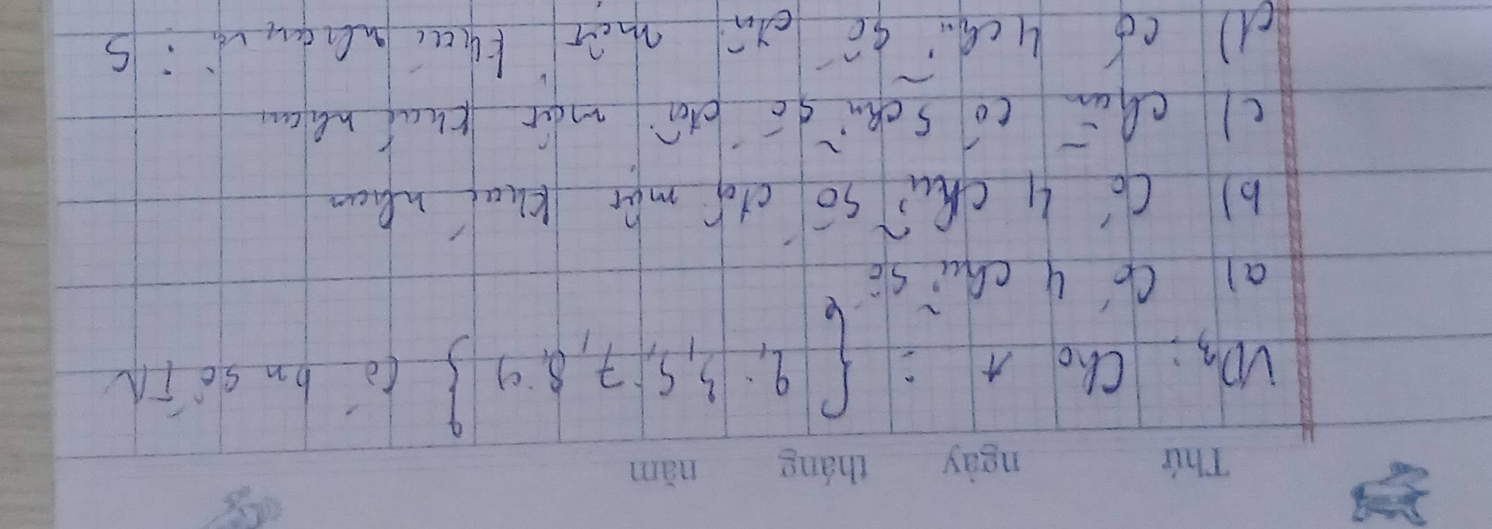 A= q,3,5,7,8,9
vD_3 Cho lo bn sè in
ail Co y chu sǒ
b) cb 4 chu? so clof mǎ kua whan
clchu có sch gō bàn mǎi rhal nec
d có Lca go cn mhe thai hadus