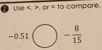 ❷ Use , , or = to compare.
-0.51□ - - 8/15 