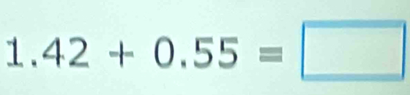 1.∠ 42+0.55=□