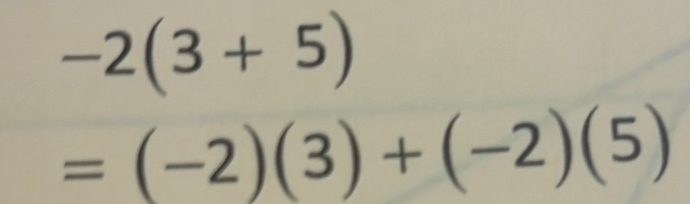 -2(3+5)
=(-2)(3)+(-2)(5)