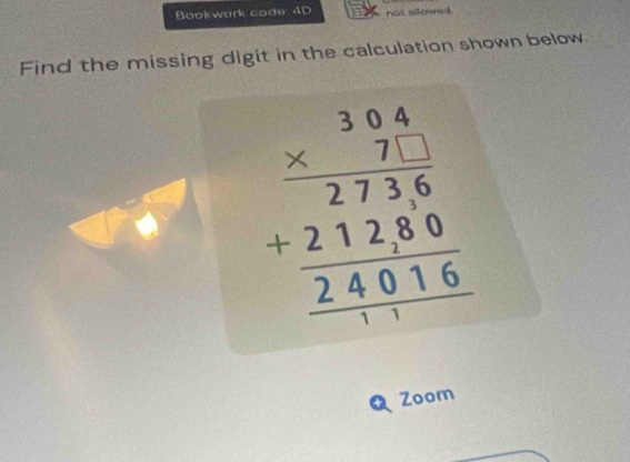 Baokwark code: 4D not allowed 
Find the missing digit in the calculation shown below.
beginarrayr frac beginarrayr 3.04 * 7.1 hline 273.6 +272.80 hline 240.16endarray endarray 
Zoom