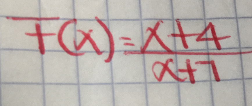 F(x)= (x+4)/x+7 