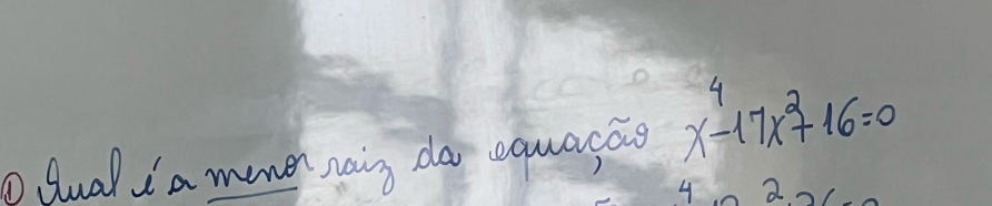 Gual Ia menen naig do equacao x^4-17x^2+16=0
4 a