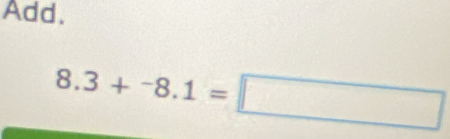 Add.
8.3+^-8.1=□